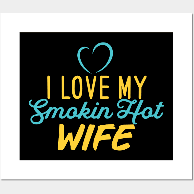 I Love My Smokin Hot Wife Wall Art by pako-valor